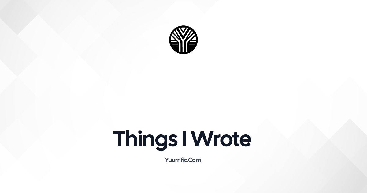 Things i wrote yuurrific